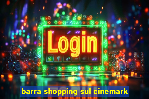 barra shopping sul cinemark